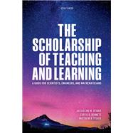 The Scholarship of Teaching and Learning A Guide for Scientists, Engineers, and Mathematicians by Dewar, Jacqueline; Bennett, Curtis; Fisher, Matthew A., 9780198821212