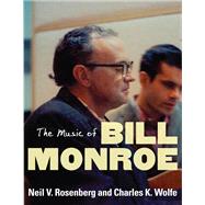 The Music of Bill Monroe by Rosenberg, Neil V.; Wolfe, Charles K., 9780252031212