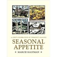 Seasonal Appetite: A Chef's Celebration of Vermont's Seasons by Kaufman, Marcie, 9780595431212