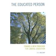The Educated Person Toward a New Paradigm for Liberal Education by Mulcahy, D. G., 9780742561212