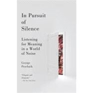 In Pursuit of Silence Listening for Meaning in a World of Noise by PROCHNIK, GEORGE, 9780767931212