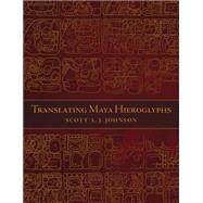 Translating Maya Hieroglyphs by Johnson, Scott A. J., 9780806151212