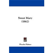 Sweet Mary by Palmer, Phoebe, 9781104421212