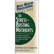 Basic Health Publications User's Guide to Stress-Busting Nutrients by Alfieri, Rosemarie Gionta, 9781591201212