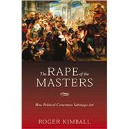 The Rape of the Masters by Kimball, Roger, 9781594031212
