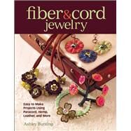 Fiber & Cord Jewelry Easy to Make Projects Using Paracord, Hemp, Leather, and More by Bunting, Ashley, 9781627001212