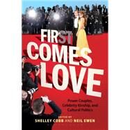 First Comes Love Power Couples, Celebrity Kinship and Cultural Politics by Cobb, Shelley; Ewen, Neil, 9781628921212