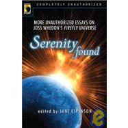 Serenity Found More Unauthorized Essays on Joss Whedon's Firefly Universe by Espenson, Jane, 9781933771212