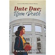 Date Due: Upon Death An Ava S. Kelly Military Librarian Mystery by Langlois, Rachel, 9798317801212