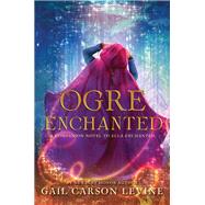 Ogre Enchanted by Levine, Gail Carson, 9780062561213