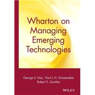 Wharton on Managing Emerging Technologies by Day, George S.; Schoemaker, Paul J. H.; Gunther, Robert E., 9780471361213