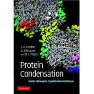 Protein Condensation: Kinetic Pathways to Crystallization and Disease by James D. Gunton , Andrey Shiryayev , Daniel L. Pagan, 9780521851213