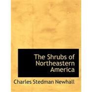 The Shrubs of Northeastern America by Newhall, Charles Stedman, 9780554761213