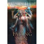 A Fading Sun by Leigh, Stephen, 9780756411213