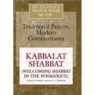 Kabbalat Shabbat: Welcoming Shabbat in the Synagogue by Hoffman, Lawrence A., 9781580231213