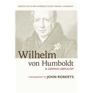 Wilhelm von Humboldt and German Liberalism A Reassessment by Roberts, John; Axworthy, Thomas, 9781771611213