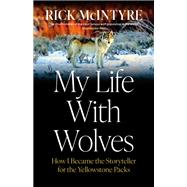 My Life With Wolves by Rick McIntyre, 9781778401213