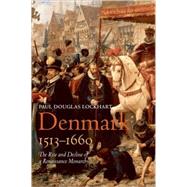 Denmark, 1513-1660 The Rise and Decline of a Renaissance Monarchy by Lockhart, Paul Douglas, 9780199271214