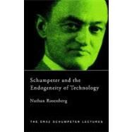 Schumpeter and the Endogeneity of Technology: Some American Perspectives by Rosenberg,Nathan, 9780415771214