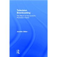 Television Brandcasting: The Return of the Content-Promotion Hybrid by Gillan; Jennifer, 9780415841214