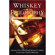 Whiskey and Philosophy : A Small Batch of Spirited Ideas by Allhoff, Fritz; Adams, Marcus P.; MacLean, Charles, 9780470431214