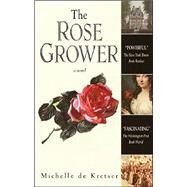 The Rose Grower A Novel by DE KRETSER, MICHELLE, 9780553381214