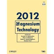 Magnesium Technology 2012 by Mathaudhu, Suveen N.; Sillekens, Wim H.; Neelameggham, Neale R.; Hort, Norbert, 9781118291214