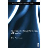 Towards a Contextual Psychology of Disablism by Watermeyer; Brian, 9781138781214