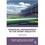 Financial Management in the Sport Industry by Brown, Matthew T; Rascher, Daniel A; Nagel, Mark S; McEvoy, Chad D;, 9780367321215
