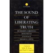 The Sound of Liberating Truth: Buddhist-Christian Dialogues in Honor of Frederick J. Streng by Ingram,Paul, 9780700711215