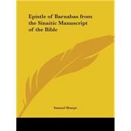 Epistle of Barnabas from the Sinaitic Manuscript of the Bible 1880 by Sharpe, Samuel, 9780766151215