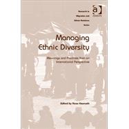 Managing Ethnic Diversity: Meanings and Practices from an International Perspective by Hasmath,Reza;Hasmath,Reza, 9781409411215
