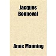 Jacques Bonneval by Manning, Anne, 9781443211215