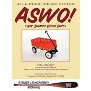 Aswo! (Ah, Shucks, We're Out!): Lean Enterprise Inventory Strategies by Matson, Eric, 9781449011215