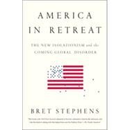 America in Retreat by Stephens, Bret, 9781595231215
