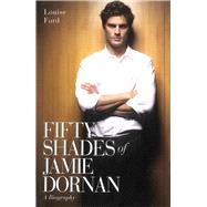 Fifty Shades of Jamie Dornan A Biography by Ford, Louise, 9781784181215