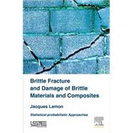 Brittle Fracture and Damage for Brittle Materials and Composites by Lamon, Jacques, 9781785481215