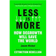 Less Is More How Degrowth Will Save the World by Hickel, Jason; Klu, Kofi; Read, Rupert, 9781786091215