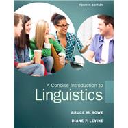 A Concise Introduction to Linguistics by Rowe, Bruce M.; Levine, Diane P., 9780133811216