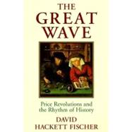 The Great Wave Price Revolutions and the Rhythm of History by Fischer, David Hackett, 9780195121216