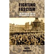 Fighting fascism: the British Left and the rise of fascism, 1919-39 by Hodgson, Keith, 9780719091216