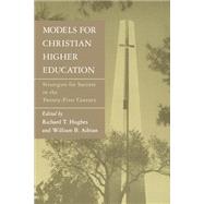 Models for Christian Higher Education by Hughes, Richard T.; Adrian, William B., 9780802841216