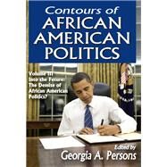 Contours of African American Politics: Volume 3, Into the Future: The Demise of African American Politics? by Persons,Georgia A., 9781138521216