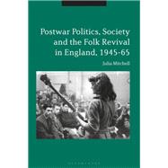 Postwar Politics, Society and the Folk Revival in England, 1945-65 by Mitchell, Julia, 9781350071216