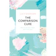 The Comparison Cure by Lucy Sheridan, 9781409191216
