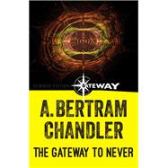 The Gateway to Never by A. Bertram Chandler, 9781473211216