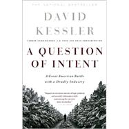A Question Of Intent A Great American Battle With A Deadly Industry by Kessler, David, 9781586481216