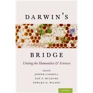 Darwin's Bridge Uniting the Humanities and Sciences by Carroll, Joseph; McAdams, Dan P.; Wilson, Edward O., 9780190231217