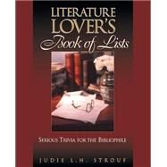 The Literature Lover's Book of Lists Serious Trivia for the Bibliophile by Strouf, Judie L. H., 9780735201217
