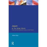 Japan and the Wider World: From the Mid-Nineteenth Century to the Present by Iriye; Akira, 9781138131217